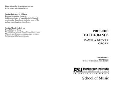 Please join us for the remaining concerts in this year’s ASU Organ Series: Sunday February 22 2:30 pm: Dancing through the Centuries Goldman professor of organ Kimberly Marshall continues the dance theme including some