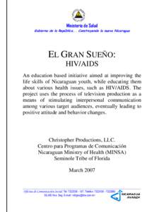 Ministerio de Salud Gobierno de la República... Construyendo la nueva Nicaragua EL GRAN SUEÑO: HIV/AIDS An education based initiative aimed at improving the