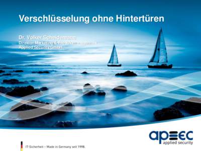 Verschlüsselung ohne Hintertüren Dr. Volker Scheidemann Direktor Marketing & Produktmanagement Applied Security GmbH  apsec – Historie und Milestones