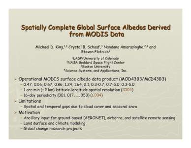 Spatially Complete Global Surface Albedos Derived from MODIS Data Michael D. King,1,2 Crystal B. Schaaf,3 Nandana Amarasinghe,2,4 and Steven Platnick2 1LASP/University