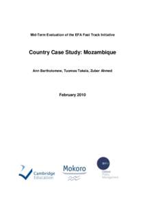 Mid-Term Evaluation of the EFA Fast Track Initiative  Country Case Study: Mozambique Ann Bartholomew, Tuomas Takala, Zuber Ahmed