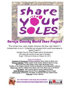 Navajo County World Shoe Project Your shoes (new, used, singles, blowouts, flip flops, high heels)==> Donate them to us==> Collected and shipped to3rd world businesses to repair & sell==> Navajo County Drug Project earns