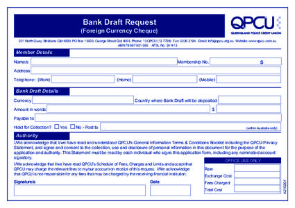 Bank Draft Request  (Foreign Currency Cheque) 231 North Quay, Brisbane QldPO Box 13003, George Street QldPhone: 13 QPCUFax: Email:  Website: www.qpcu.com.au ABN 