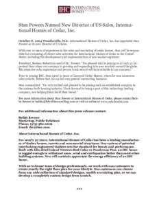 Stan Powers Named New Director of US Sales, International Homes of Cedar, Inc. October 8, 2014 Woodinville, WA - International Homes of Cedar, Inc. has appointed Stan Powers as its new Director of US Sales. With over 10 
