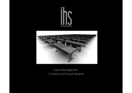 Event Management Conference & Banquet Systems Our world of hospitality Over two decades IHS continues to establish an inspiring global alliance. We are privileged to work on the most exciting projects throughout the wor