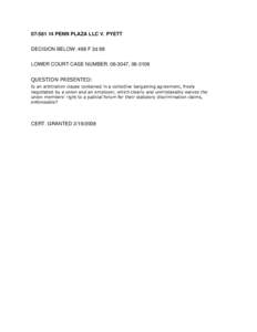 [removed]PENN PLAZA LLC V. PYETT DECISION BELOW: 498 F 3d 88 LOWER COURT CASE NUMBER: [removed], [removed]QUESTION PRESENTED: Is an arbitration clause contained in a collective bargaining agreement, freely negotiated by a 