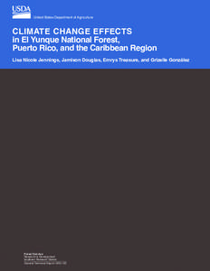 United States Department of Agriculture  CliMate Change effeCts in el Yunque national forest, Puerto Rico, and the Caribbean Region lisa nicole Jennings, Jamison Douglas, emrys treasure, and grizelle gonzález