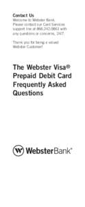 Contact Us Welcome to Webster Bank. Please contact our Card Services support line at[removed]with any questions or concerns, 24/7. Thank you for being a valued