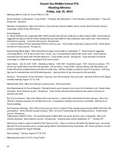Desert	
  Sky	
  Middle	
  School	
  PTA	
   Meeting	
  Minutes	
   Friday,	
  July	
  25,	
  2014	
   Meeting	
  called	
  to	
  order	
  by	
  Tonya	
  Parker	
  at	
  3:38.	
   Board	
  members	
 