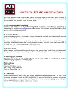 HOW TO COLLECT AND MAKE DONATIONS War Child relies on public donations and funding to continue the programs which reach hundreds of thousands of children and their families each year. In order to collect funds and send y