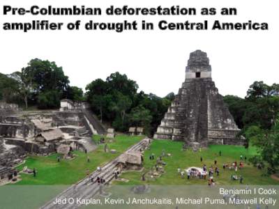 Pre-Columbian deforestation as an amplifier of drought in Central America Benjamin I Cook Jed O Kaplan, Kevin J Anchukaitis, Michael Puma, Maxwell Kelly