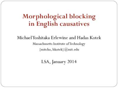 Morphological blocking in English causatives Michael Yoshitaka Erlewine and Hadas Kotek Massachusetts Institute of Technology {mitcho, hkotek}@mit.edu