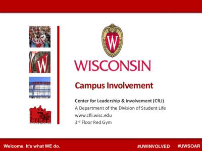Campus Involvement Center for Leadership & Involvement (CfLI) A Department of the Division of Student Life www.cfli.wisc.edu 3rd Floor Red Gym