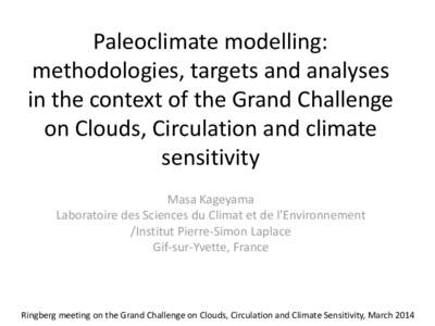 Paleoclimate modelling: methodologies, targets and analyses in the context of the Grand Challenge on Clouds, Circulation and climate sensitivity Masa Kageyama