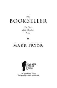 59 John Glenn Drive Amherst, New York  14228–2119 Published 2012 by Seventh Street Books, an imprint of Prometheus Books The Bookseller. Copyright © 2012 by Mark Pryor. All rights reserved. No part of this publicat