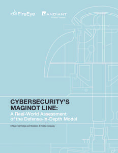 CYBERSECURITY’S MAGINOT LINE: A Real-World Assessment of the Defense-in-Depth Model A Report by FireEye and Mandiant, A FireEye Company