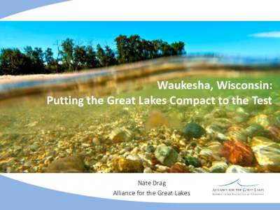 Waukesha, Wisconsin: Putting the Great Lakes Compact to the Test Nate Drag Alliance for the Great Lakes