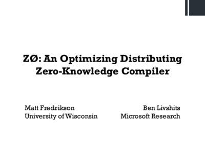 1  ZØ: An Optimizing Distributing Zero-Knowledge Compiler  Matt Fredrikson