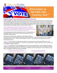 Drive Voters to the Polls with Courtesy Text™ Take the Pulse of Your Constituents and Turn Out the Vote Political campaigns are costly in time, effort and money. But no matter how much of any of the resources you expen