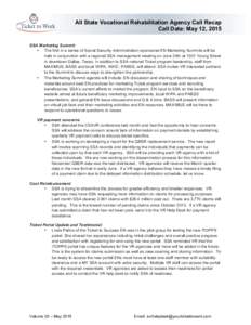 All State Vocational Rehabilitation Agency Call Recap Call Date: May 12, 2015 	
   SSA Marketing Summit • The first in a series of Social Security Administration-sponsored EN Marketing Summits will be held in conjunct