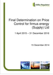 Final Determination on Price Control for firmus energy (Supply) Ltd 1 April 2015 – 31 December[removed]December 2014