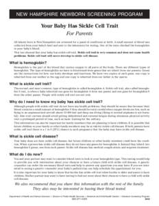 NEW HAMPSHIRE NEWBORN SCREENING PROGRAM  Your Baby Has Sickle Cell Trait For Parents All infants born in New Hampshire are screened for a panel of conditions at birth. A small amount of blood was collected from your baby