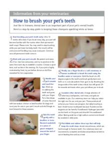 Information from your veterinarian  How to brush your pet’s teeth Just like in humans, dental care is an important part of your pet’s overall health. Here’s a step-by-step guide to keeping those chompers sparkling 