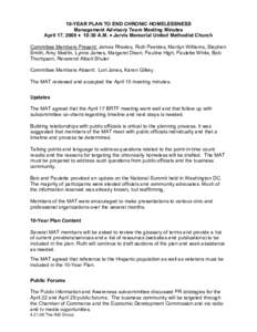 10-YEAR PLAN TO END CHRONIC HOMELESSNESS Management Advisory Team Meeting Minutes April 17, 2008  10:30 A.M.  Jarvis Memorial United Methodist Church Committee Members Present: James Rhodes, Ruth Peebles, Marilyn Willi