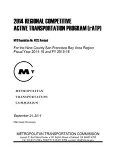 2014 REGIONAL COMPETITIVE ACTIVE TRANSPORTATION PROGRAM (rATP) MTC Resolution No. 4132, Revised For the Nine-County San Francisco Bay Area Region Fiscal Year[removed]and FY[removed]