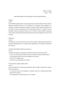 Library Committee March 1, 2010 Operational Guidelines of the Ritsumeikan University Research Repository (Purpose) Article 1 These Guidelines stipulate matters concerning the operation of the Ritsumeikan University Resea