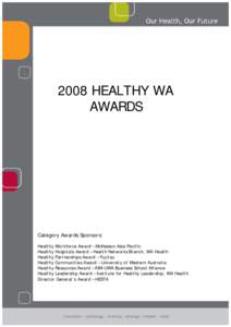 2008 HEALTHY WA AWARDS Category Awards Sponsors: Healthy Workforce Award – McKesson Asia-Pacific Healthy Hospitals Award – Health Networks Branch, WA Health
