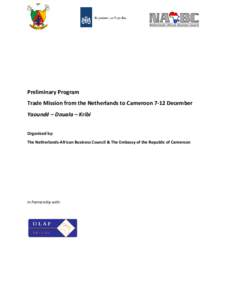 Preliminary Program Trade Mission from the Netherlands to Cameroon 7-12 December Yaoundé – Douala – Kribi Organized by: The Netherlands-African Business Council & The Embassy of the Republic of Cameroon