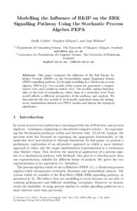 Modelling the Influence of RKIP on the ERK Signalling Pathway Using the Stochastic Process Algebra PEPA Muﬀy Calder1 , Stephen Gilmore2 , and Jane Hillston2 1