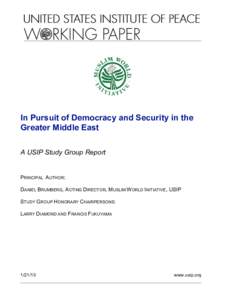 In Pursuit of Democracy and Security in the Greater Middle East A USIP Study Group Report PRINCIPAL AUTHOR: DANIEL BRUMBERG, ACTING DIRECTOR, MUSLIM WORLD INITIATIVE, USIP
