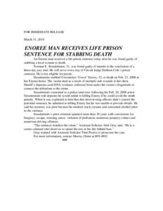 FOR IMMEDIATE RELEASE March 31, 2010 ENOREE MAN RECEIVES LIFE PRISON SENTENCE FOR STABBING DEATH An Enoree man received a life prison sentence today after he was found guilty of