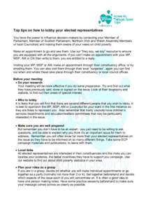 Top tips on how to lobby your elected representatives You have the power to influence decision-makers by contacting your Member of Parliament, Member of Scottish Parliament, Northern Irish and Welsh Assembly Members or l