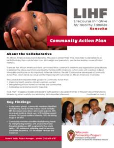 Community Action Plan A bou t th e Co llabo rat ive An African American baby born in Kenosha, Wisconsin is almost three times more likely to die before his or her first birthday than a white infant. Low birth weight and 