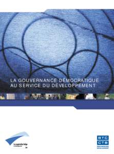 LA GOUVERNANCE DÉMOCRATIQUE AU SERVICE DU DÉVELOPPEMENT Editeur responsable : Carl Michiels - Coordination : Marie-Christine Boeve Traduction : Thierry Pirard, Emmy Vanneste Rédaction : Olivier Bailly