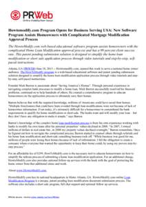 Howtomodify.com Program Opens for Business Serving USA: New Software Program Assists Homeowners with Complicated Mortgage Modification Approval Process The HowtoModify.com web-based educational software program assists h