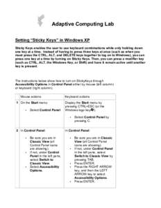 Adaptive Computing Lab Setting “Sticky Keys” in Windows XP Sticky Keys enables the user to use keyboard combinations while only holding down one key at a time. Instead of having to press three keys at once (such as w