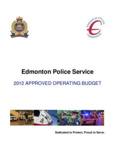 Edmonton Police Service 2012 APPROVED OPERATING BUDGET Dedicated to Protect, Proud to Serve.  Table of Contents