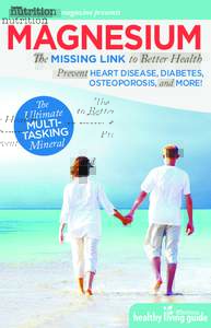 magazine presents  MAGNESIUM The MISSING LINK to Better Health  Prevent HEART DISEASE, DIABETES,