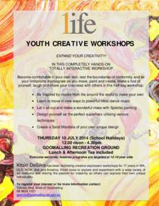 YOUTH CREATIVE WORKSHOPS EXPAND YOUR CREATIVITY! IN THIS COMPLETELY HANDS-ON TOTALLY INTERACTIVE WORKSHOP Become comfortable in your own skin, test the boundaries of conformity and let your limitations disintegrate as yo