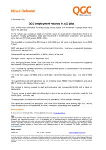 News Release 3 December 2013 QGC employment reaches 14,500 jobs QGC and its major contractors currently employ 14,500 people, with more than 15 people hired every day for the past year.