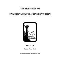 DEPARTMENT OF ENVIRONMENTAL CONSERVATION 18 AAC 31 Alaska Food Code As amended through December 28, 2006