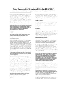 Body Dysmorphic Disorder (DSM-IV-TR #In body dysmorphic disorder (BDD) patients become overly concerned, or at times convinced, that in some fashion or other they are misshapen or deformed, despite all evidence to