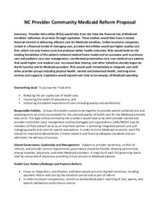 NC Provider Community Medicaid Reform Proposal Summary: Provider-led entities (PLEs) would take from the state the financial risk of Medicaid enrollees’ utilization of services through capitation. These entities would 