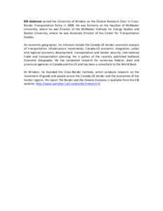 Bill	
  Anderson	
  joined	
  the	
  University	
  of	
  Windsor	
  as	
  the	
  Ontario	
  Research	
  Chair	
  in	
  Cross-­‐ Border	
   Transportation	
   Policy	
   in	
   2008.	
   He	
   was	
