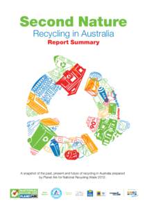 Second Nature Recycling in Australia Report Summary A snapshot of the past, present and future of recycling in Australia prepared by Planet Ark for National Recycling Week 2012.