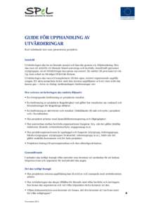 Guide för upphandling av utvärderingar Kort inledande text som presenterar projektet. Innehåll Utvärderingen ska ha en lärande ansats och kan ske genom s.k. följeforskning. Den